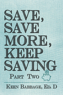 Save, Save More, Keep Saving: Part Two