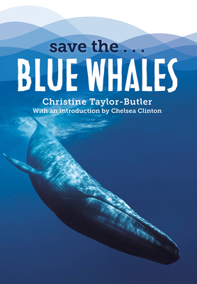Save the...Blue Whales - Taylor-Butler, Christine, and Clinton, Chelsea