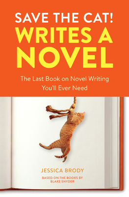Save the Cat! Writes a Novel: The Last Book on Novel Writing You'll Ever Need - Brody, Jessica