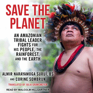 Save the Planet: An Amazonian Tribal Leader Fights for His People, the Rainforest, and the Earth