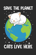 Save the Planet Cat Lives Here: DIN A5 120 blanco unlinierte Seiten - Das perfekte Geschenk f?r Frauen, die Katzen lieben - Geschenkidee - Geschenke - Zubehr - Katzenfans Katzenliebhaber Lieblingshaustier