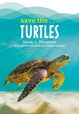 Save The...Turtles - Thomson, Sarah L, and Clinton, Chelsea