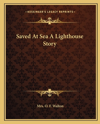 Saved at Sea a Lighthouse Story - Walton, Mrs O F