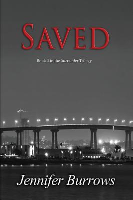 Saved: Book 3 of the Surrender Trilogy - Burrows, Jennifer, and Geesey, Patti (Editor), and Publishable, Perfectly (Designer)