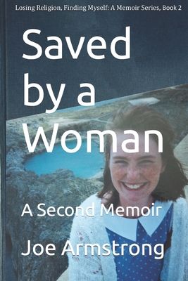 Saved By A Woman: A Second Memoir - Armstrong, Joe