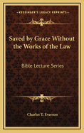 Saved by Grace Without the Works of the Law: Bible Lecture Series