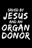 Saved by Jesus and an Organ Donor: Lined Journal Notebook for Christian Men and Women Organ Transplant Recipients (Vol 1)