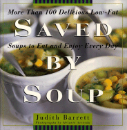 Saved by Soup: More Than 100 Delicious Low-Fat Soups to Eat and Enjoy Every Day