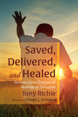 Saved, Delivered, and Healed - Richie, Tony, and Arrington, French L (Foreword by)