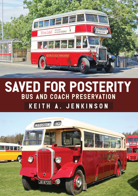 Saved for Posterity: Bus and Coach Preservation - Jenkinson, Keith A