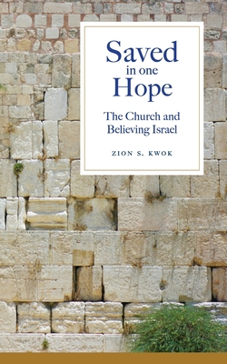 Saved in One Hope: The Church and Believing Israel - Kwok, Zion S