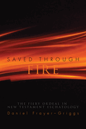 Saved Through Fire: The Fiery Ordeal in New Testament Eschatology