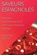 Saveurs Espagnoles: Recettes Authentiques pour une Cuisine Ib?rique Raffin?e