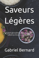 Saveurs L?g?res: 150 Desserts light et d?licieux - G?teaux, biscuits, brownies, puddings, gel?es, cr?mes, tartes, souffl?s, cr?pes, glaces et confitures sous 150 calories pour chaque occasion.