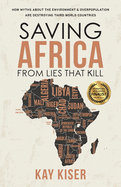 Saving Africa from Lies that Kill: How Myths About the Environment & Overpopulation are Destroying Third World Countries