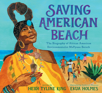 Saving American Beach: The Biography of African American Environmentalist Mavynee Betsch - King, Heidi Tyline