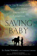 Saving Baby: How One Woman's Love for a Racehorse Led to Her Redemption