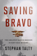 Saving Bravo: The Greatest Rescue Mission in Navy Seal History