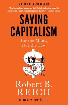 Saving Capitalism: For the Many, Not the Few - Reich, Robert B