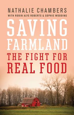 Saving Farmland: The Fight for Real Food - Chambers, Nathalie, and Roberts, Robin Alys, and Wooding, Sophie