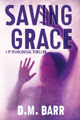 Saving Grace: A Psychological Thriller - Barr, D M