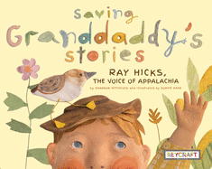 Saving Granddaddy's Stories: Ray Hicks, the Voice of Appalachia: Ray Hicks, the Voice of Appalachia