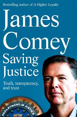 Saving Justice: Truth, Transparency, and Trust - Comey, James