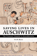 Saving Lives in Auschwitz: The Prisoners' Hospital in Buna-Monowitz