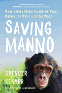 Saving Manno: What a Baby Chimp Taught Me about Making the World a Better Place