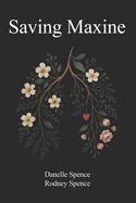 Saving Maxine: A Relentless Battle with Guillain-Barr Syndrome, A Year in the ICU, Many Near Death Experiences and the Home Care That Almost Saved Her