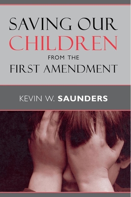 Saving Our Children from the First Amendment - Saunders, Kevin W