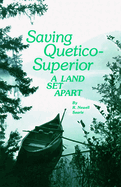 Saving Quetico-Superior: A Land Set Apart