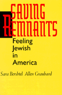 Saving Remnants: Feeling Jewish in America - Bershtel, Sara, and Graubard, Allen