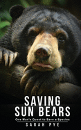 Saving Sun Bears: One Man's Quest to Save a Species