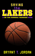 Saving the Lakers: A Be the General Manager Book