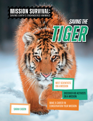 Saving the Tiger: Meet Scientists on a Mission, Discover Kid Activists on a Mission, Make a Career in Conservation Your Mission - Eason, Sarah