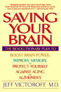 Saving Your Brain: The Revolutionary Plan to Boost Brain Power, Improve Memory, Andprotect Yourself Against Aging and Alzheimer's