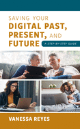 Saving Your Digital Past, Present, and Future: A Step-by-Step Guide