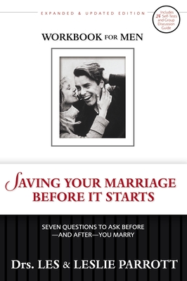 Saving Your Marriage Before It Starts Workbook for Men: Seven Questions to Ask Before---And After---You Marry - Parrott, Les And Leslie