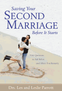 Saving Your Second Marriage Before It Starts: Nine Questions to Ask Before (and After) You Remarry