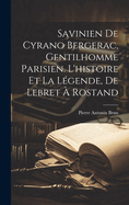 Savinien de Cyrano Bergerac, Gentilhomme Parisien. L'Histoire Et La Legende, de Lebret a Rostand