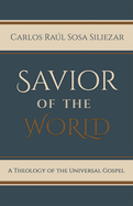 Savior of the World: A Theology of the Universal Gospel