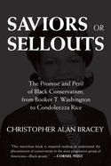 Saviors or Sellouts: The Promise and Peril of Black Conservatism, from Booker T. Washington to Condoleezza Rice