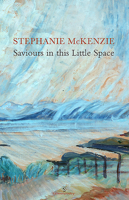 Saviours in This Little Space for Now: Poems for Emily Carr and Vincent Van Gogh - McKenzie, Stephanie