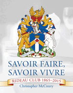 Savoir Faire, Savoir Vivre: Rideau Club 1865-2015
