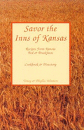 Savor the Inns of Kansas: Recipes from Kansas Bed & Breakfasts: Cookbook & Directory