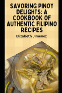 Savoring Pinoy Delights: A Cookbook of Authentic Filipino Recipes
