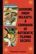 Savoring Pinoy Delights: A Cookbook of Authentic Filipino Recipes