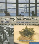 Savoring San Francisco: Recipes from the City's Neighborhood Restaurants - Miller, Carolyn, and Smith, Sharon, Dr., and Wakely, David (Photographer)