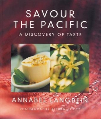 Savour the Pacific: A Discovery of Taste - Langbein, Annabel, and Scott, Kieran (Photographer)